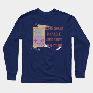 Sorry Girls I only love video games and my Mum, Start Long Sleeve T-Shirt